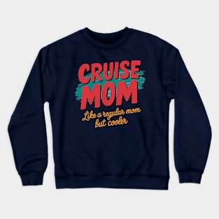 cruise mom like a regular mom but cooler Crewneck Sweatshirt